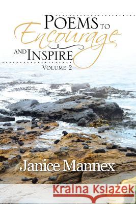 Poems to Encourage and Inspire: Volume 2 Janice Mannex 9781493192090 Xlibris Corporation