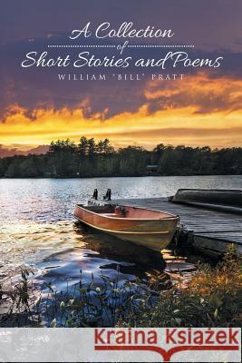 A Collection of Short Stories and Poems William Bill Pratt 9781493193042 Xlibris