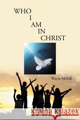 Who I Am in Christ Wayne McFall 9781493193134