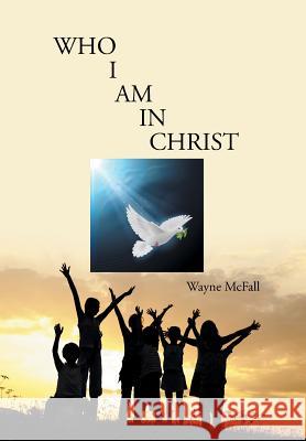 Who I Am in Christ Wayne McFall 9781493193158