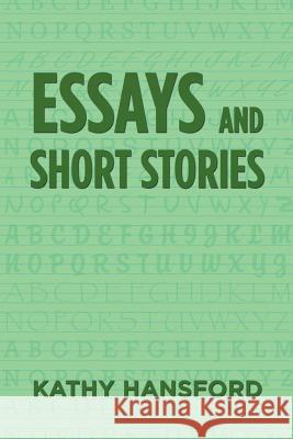 Essays and Short Stories Kathy Hansford 9781493193530 Xlibris Corporation