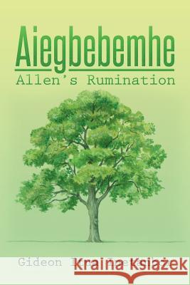 Aiegbebemhe: Allen's Rumination Gideon Itua Inetanbor 9781493193929 Xlibris Corporation