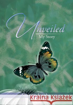 Unveiled - My Story Shanon Jacobs 9781493194087 Xlibris Corporation