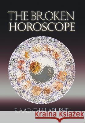 The Broken Horoscope Raad Chalab 9781493194469 Xlibris Corporation