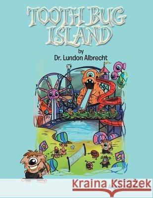 Tooth Bug Island Dr Lundon Albrecht 9781493195107