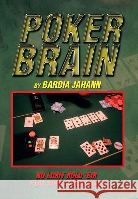 Poker Brain Bardia Jahann 9781493195510 Xlibris Corporation