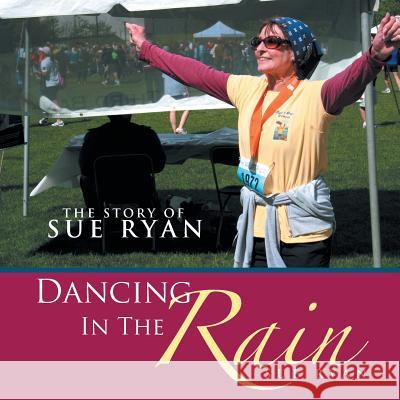 Dancing in the Rain: The Story of Sue Ryan Sue Ryan 9781493195787