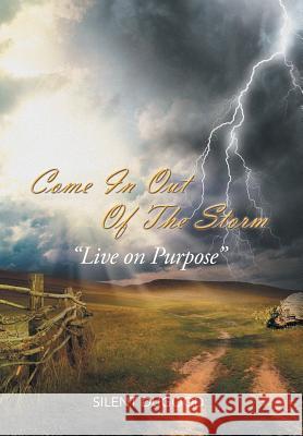 Come in Out of the Storm: Live on Purpose Live on Purpose Silent Dugood                            Cathy Robinson 9781493195978 Xlibris Corporation