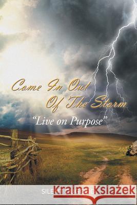 Come in Out of the Storm: Live on Purpose Live on Purpose Silent Dugood                            Cathy Robinson 9781493195985 Xlibris Corporation