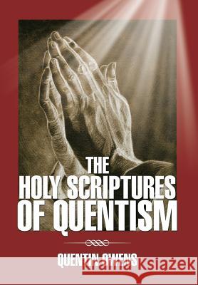The Holy Scriptures of Quentism Quentin Owens 9781493196104 Xlibris Corporation