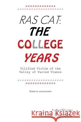 Ras Cat: The College Years: Vilified Victim of the Valley of Varied Vixens Cam Rascoe 9781493196685 Xlibris Corporation