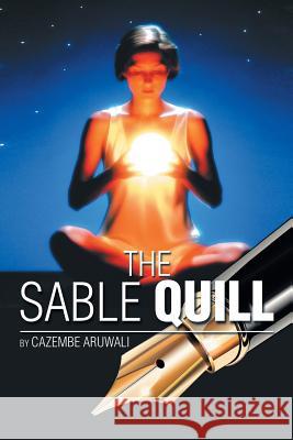 The Sable Quill Cazembe Aruwali 9781493197002 Xlibris Corporation
