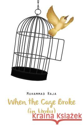 When the Cage Broke (in Urdu) Muhammad Raja 9781493197590