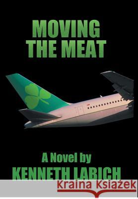 Moving the Meat Kenneth Labich 9781493198085 Xlibris Corporation