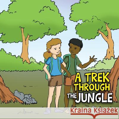 A Trek Through the Jungle Dacia D. Robertson 9781493198115 Xlibris Corporation