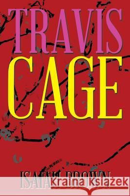 Travis Cage Isaiah Brown 9781493198238 Xlibris Corporation