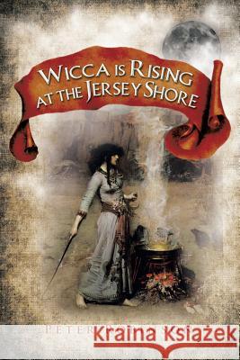 Wicca is Rising at the Jersey Shore Robinson, Peter 9781493198269 Xlibris Corporation