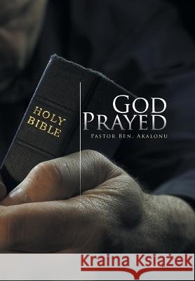 God Prayed Pastor Ben Akalonu 9781493199068