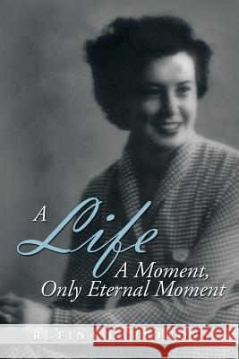 A Life - A Moment, Only Eternal Moment Rufina Larionova 9781493199136 Xlibris Corporation