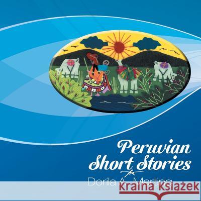 Peruvian Short Stories Dorila a. Marting 9781493199624