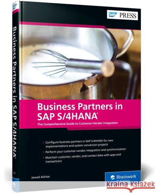 Business Partners in SAP S/4hana: The Comprehensive Guide to Customer-Vendor Integration Akhtar, Jawad 9781493222223