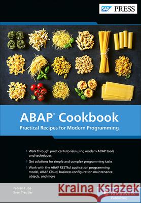 ABAP Cookbook: Practical Recipes for Modern Programming Fabian Lupa Sven Treutler 9781493227778