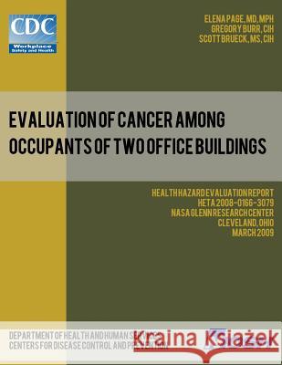 Evaluation of Cancer Among Occupants of Two Office Buildings: Health Hazard Evaluation Report: HETA 2008-0166-3079 Burr, Gregory 9781493500413 Createspace
