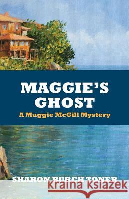 Maggie's Ghost Sharon Burch Toner 9781493500987