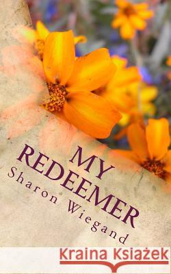 My Redeemer Sharon Wiegand 9781493501052