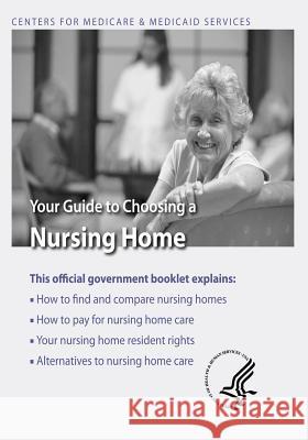 Your Guide to Choosing a Nursing Home U. S. Department of Heal Huma Centers for Medicare Medicai 9781493501489 Createspace