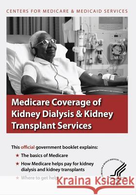 Medicare Coverage of Kidney Dialysis & Kidney Transplant Services U. S. Department of Heal Huma Centers for Medicare Medicai 9781493501571 Createspace
