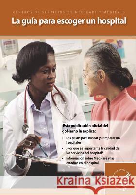 La guia para escoger un Hospital Medicare y. Medicaid, Centros De Servici 9781493501717 Createspace