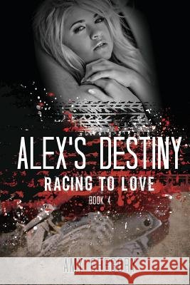 Alex's Destiny Amy Gregory 9781493502219 Createspace