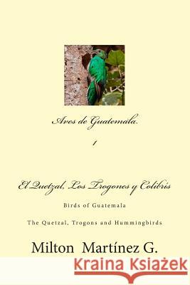 Aves de Guatemala: Birds of Guatemala MR Milton Martinez G 9781493503506 Createspace