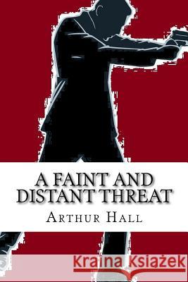 A Faint and Distant Threat Arthur Hall 9781493504152 Createspace