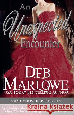 An Unexpected Encounter: Half Moon House Novella 1 Deb Marlowe 9781493505326 Createspace