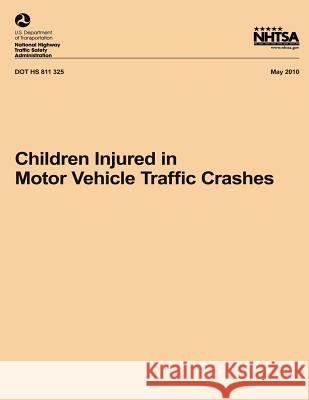 Children Injured in Motor Vehicle Traffic Crashes Refaat Hanna National Highway Traffic Safety Administ 9781493505623 Createspace