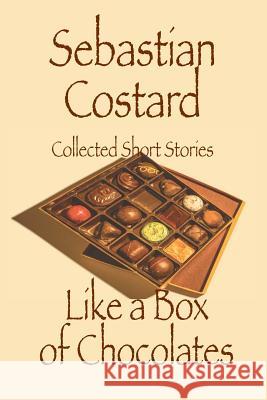 Like a Box of Chocolates Sebastian Costard 9781493505791 Createspace