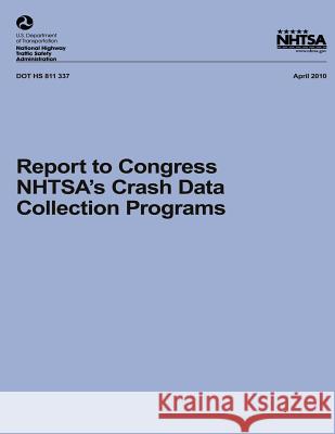 Report to Congress: NHTSA's Crash Data Collection Programs National Highway Traffic Safety Administ 9781493505982 Createspace