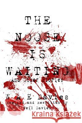 The Noose Is Waiting: And Other Stories W. a. E. Davies Neil Davies 9781493506392 Createspace
