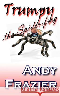 Trumpy the Spider-frog Frazier, Andy 9781493506446 Createspace