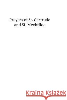 Prayers of St. Gertrude and St. Mechtilde St Gertrude St Mechtilde Brother Hermenegil 9781493506705 Createspace