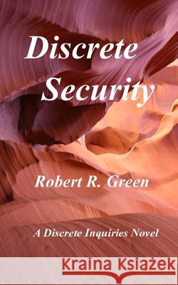 Discrete Security MR Robert R. Green 9781493506996 Createspace