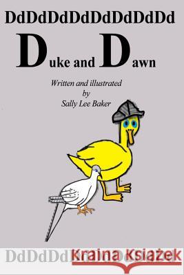 Duke and Dawn: A fun read aloud illustrated tongue twisting tale brought to you by the letter D. Baker, Sally Lee 9781493507085