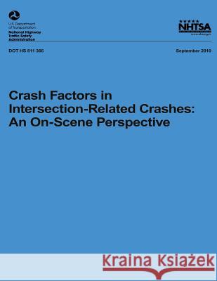 Crash Factors in Intersection-Related Crashes: An On-Scene Perspective Dr Eun-Ha Choi National Highway Traffic Safety Administ 9781493507139 Createspace