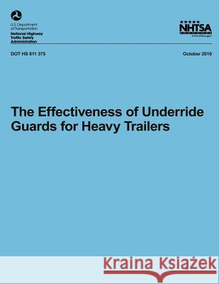 The Effectiveness of Underride Guards for Heavy Trailers Dr Kirk Allen National Highway Traffic Safety Administ 9781493507245 Createspace