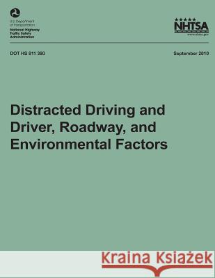 Distracted Driving and Driver, Roadway, and Environmental Factors Dr Santokh Singh National Highway Traffic Safety Administ 9781493507399 Createspace