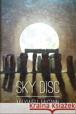 Sky Disc Maxwell McCann 9781493507580 Createspace