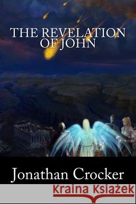 The Revelation of John Jonathan Crocker 9781493507603 Createspace