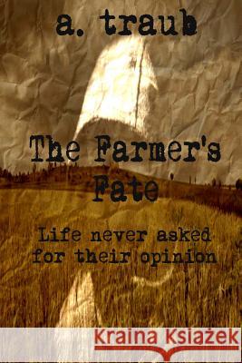 The Farmer's Fate A. Traub 9781493509089 Createspace